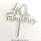 40 & FABULOUS SILVER MIRROR ACRYLIC CAKE TOPPER