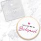 WILL YOU BE MY BRIDESMAID | DEBOSSER (ONLINE ONLY)